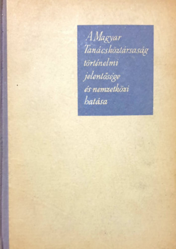 G�bor S�ndorn� - A Magyar Tan�csk�zt�rsas�g t�rt�nelmi jelent�s�ge �s nemzetk�zi hat�sa