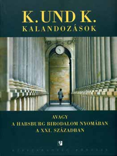 K. und K. kalandozsok avagy a Habsburg Birodalom nyomban a XXI. szzadban