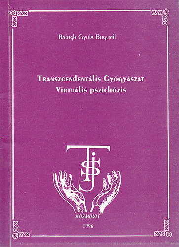 Balogh Gyula Bogumil - Transzcendentlis gygyszat - Virtulis pszichzis