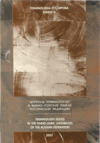 Terminologia et Corpora Tomus II. - Terminology Issues in the Finno-ugric Languages of the Russian federation - Voprosy terminologii v finno-ugorskih zykah Rossijskoj Federacii.