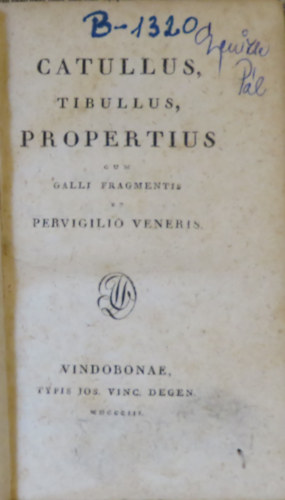 Catullus, Tibullus, Propertius cum galli fragmentis et perviglio veneris