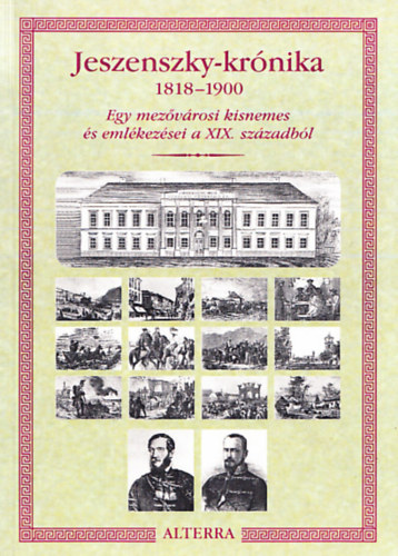 Jeszenszky-krnika 1818-1900 - Egy mezvrosi kisnemes s emlkezsei a XIX. szzadbl (Dediklt)