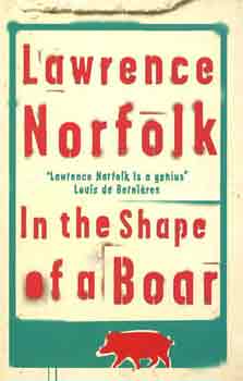 Lawrence Norfolk - In the shape of a Boar