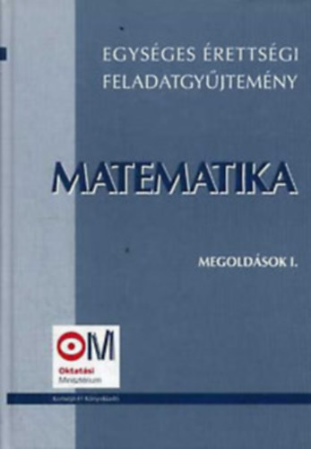 Egysges rettsgi feladatgyjtemny - Matematika II.+ Megoldsok I-III.
