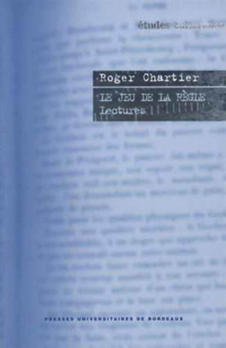 Roger Chartier - Le jeu de la rgle- Lectures
