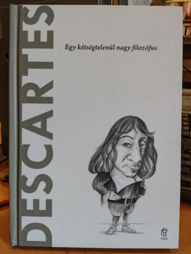 Descartes - Egy ktsgtelenl nagy filozfus (A vilg filozfusai)