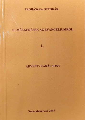 Prohszka Ottokr - Elmlkedsek az Evangliumrl -  Advent-Karcsony