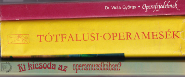 3 db Opera: Ki kicsoda az operamuzsikban, Operamesk, Operafejedelmek.