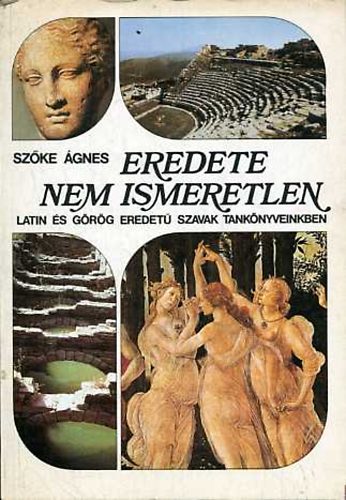 Eredete nem ismeretlen (Latin �s g�r�g eredet� szavak tank�nyveinkben)