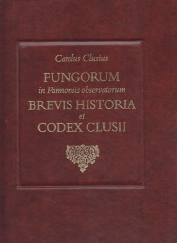 Fungorum in Pannoniis observatorum Brevis historia et codex clusii (Facsimile kiads)