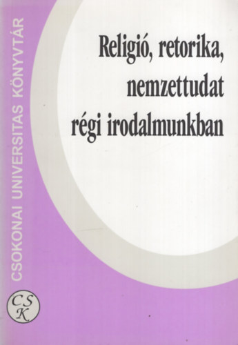 Religió, retorika, nemzettudat régi irodalmunkban