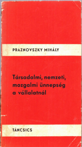 Praznovszky Mihly - Trsadalmi, nemzeti, mozgalmi nnepsg a vllalatnl