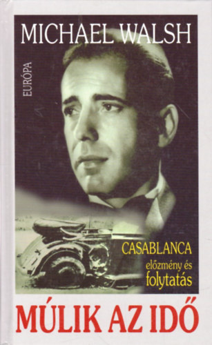 Michael Walsh - M�lik az id� (Casablanca el�zm�ny �s folytat�s)