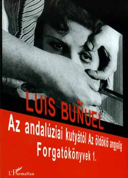 Az andalziai kutytl Az ldkl angyalig - Forgatknyvek 1.