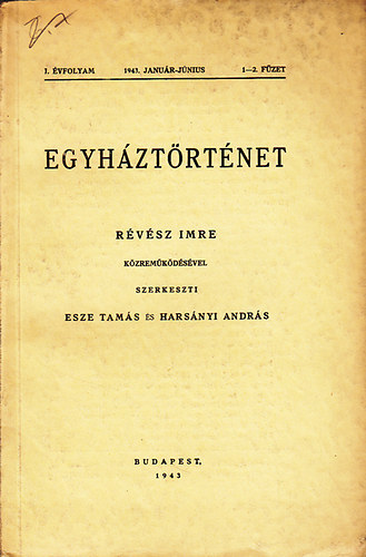 Rvsz Imre ; Harsnyi Andrs (fszerk.); Esze Tams \(szerk.) - Egyhztrtnet I. vfolyam 1-2. fzet 1943