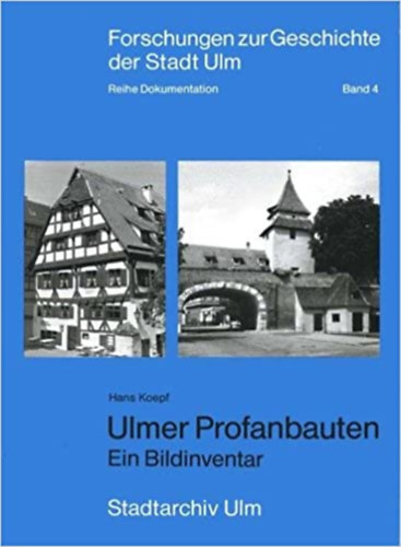 Hans Koepf - Ulmer Profanbauten Ein Bildinventar