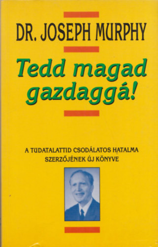 Tedd magad gazdagg!