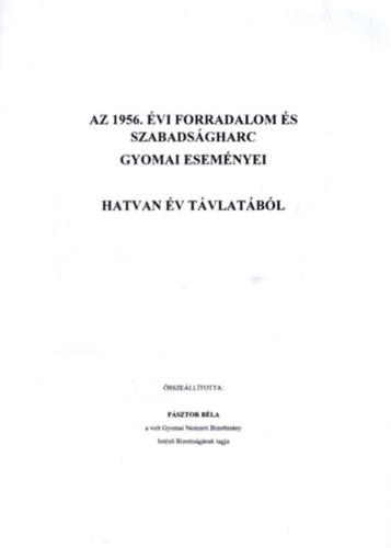 Az 1956. vi forradalom s szabadsgharc gyomai esemnyei - hatvan v tvlatbl