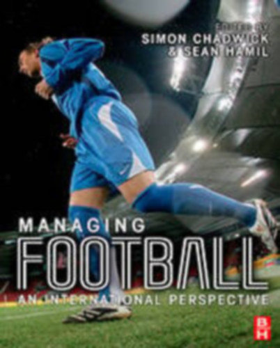 Simon Chadwick Sean Hamil - Managing Football - An International Perspective