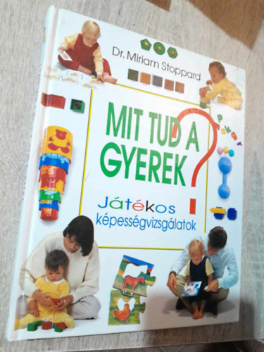 Mit tud a gyerek?   (A fejlds normlis menete - A fejlds normlis menete - Eszkzk a tanulshoz)  Sznes fotkkal gazdagon illusztrlva teljes kiads . sajt kppel