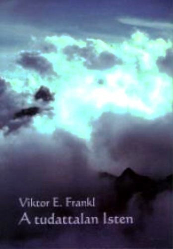 Viktor E. Frankl - A tudattalan Isten