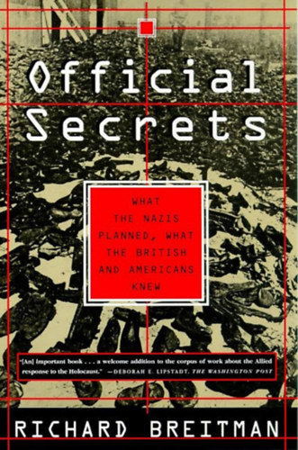 Richard Breitman - Official Secrets: What the Nazis Planned, What the British and Americans Knew ("Hivatalos titkok: Mit terveztek a nácik, Mit tudtak a britek és az amerikaiak" angol nyelven)