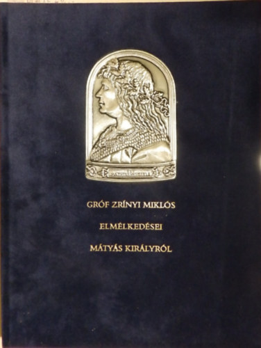 Grf Zrnyi Mikls elmlkedsei Mtys kirlyrl (szmozott)