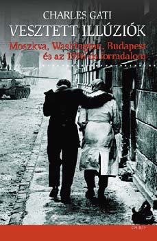 Vesztett illzik - Moszkva, Washington, Budapest s az 1956-os forr.