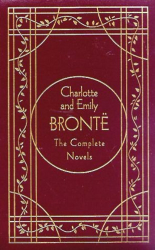 Charlotte and Emily Bronte - The Complete Novels (Charlotte and Emily Bronte)