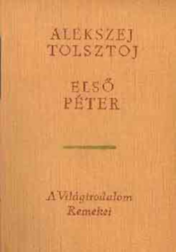 Els� P�ter (???? ??????)- Alekszej Tolsztoj m�vei; N�meth L�szl� ford�t�s�ban