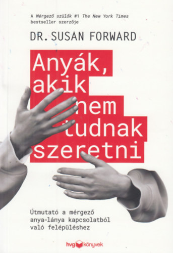 Susan Forward - Anyák, akik nem tudnak szeretni