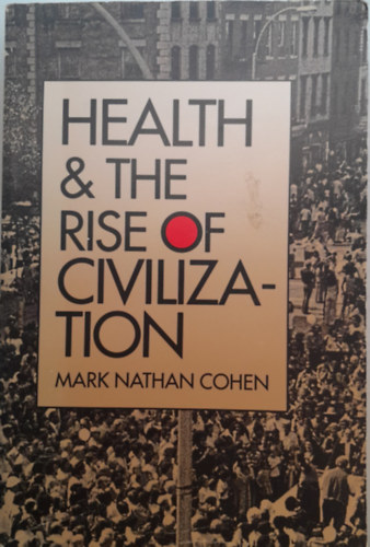 Mark Nathan Cohen - Health & the rise of civilization (Egszsg s a civilizcik felemelkedse)