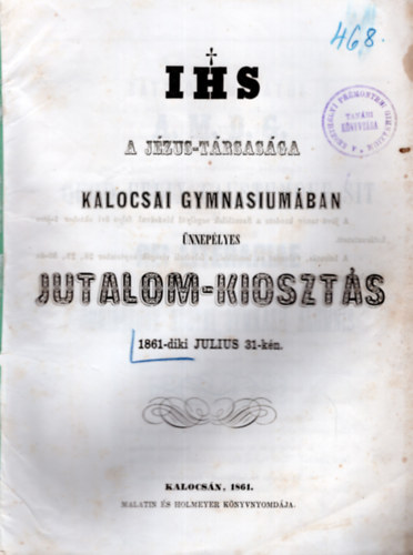 IHS A Jzus-trsasga Kalocsai Gymnasiumban nneplyes jutalom-kioszts 1861-diki jlius 31-n