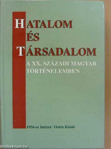 Valuch Tibor  (szerk.) - Hatalom s trsadalom a XX. szzadi magyar trtnelemben