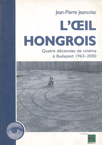L'Ceil Hongrois (Quatre d�cennies de cin�ma � Budapest 1963-2000)
