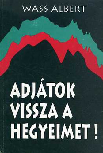 Wass Albert - Adjátok vissza a hegyeimet!