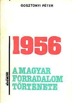 1956: A magyar forradalom t�rt�nete