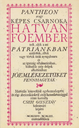 Pantheon (avagy kpes csarnoka hatvan fembernek, akik a mi ptrinkban szlettek, ltek vagy trtek rk nyugalomra s az igazsg oltalmazsban, klnfle szp dolgok alkotsban jemlkezetket fennhagytk)- reprint