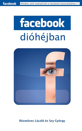 Facebook dihjban - Minden, amit tudnod kell a Facebook hasznlathoz