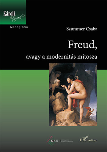 Szummer Csaba - Freud, avagy a modernits mtosza