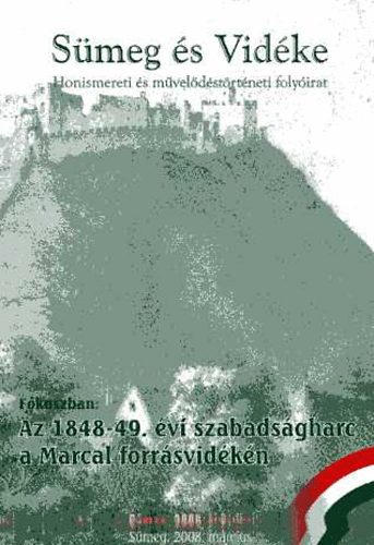 Miklósi-Sikes Csaba (szerk.) - Sümeg és vidéke - Honismereti és művelődéstörténeti tematikus folyóirat 2008. II. 1-2. Fókuszban: Az 1848-49. évi szabadságharc a Marcal forrásvidékén