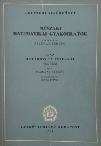 Mszaki matematikai gyakorlatok A. V./1.  (Hatrozott integrl - els rsz)