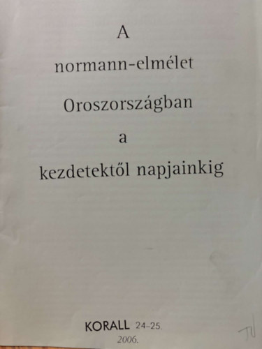 A normann-elmlet Oroszorszgban a kezdetektol napjainkig (reprint)