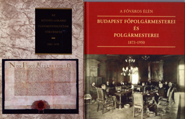 3 db helyt�rt�neti k�tet Budapestr�l: Az E�tv�s Lor�nd Tudom�nyegyetem t�rt�nete 1945-1970 + Budapest f�polg�rmesterei �s polg�rmesterei 1873-1950 + Budapesti k�z�leti n�vmutat� 1945-1950