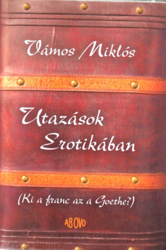 Utaz�sok Erotik�ban (Ki a franc az a Goethe?)