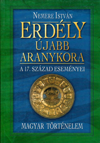 Nemere Istvn - Erdly jabb aranykora: a 17. szzad esemnyei