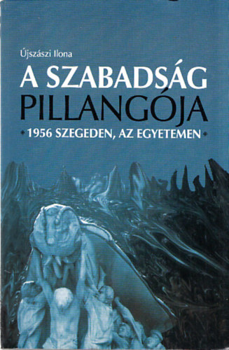 A szabadsg pillangja - 1956 Szegeden, az egyetemen