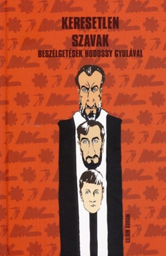 Keresetlen szavak - Besz�lget�sek Hodossy Gyul�val