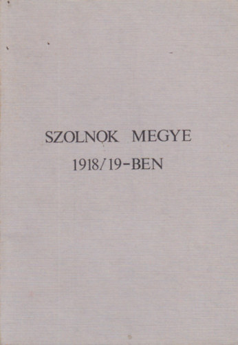 Szolnok megye 1918/19-ben