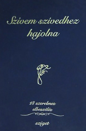 Sz�vem sz�vedhez hajolna - 18 szerelmes elbesz�l�s